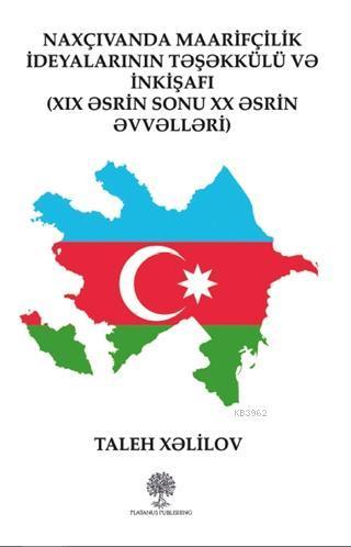 Naxçıvanda Maarifçilik İdeyalarının Teşekkülü ve İnkişafı; 19. Asrın Sonu 20. Asrın Evvelleri