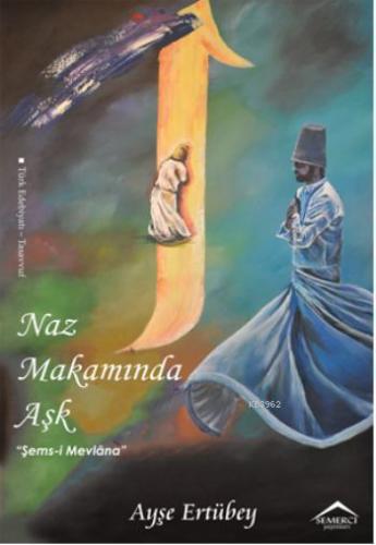 Naz Makamında Aşk; Şems-i Mevlâna