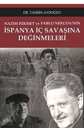 Nazım Hikmet ve Pablo Neruda'nın İspanya İç Savaşına Değinmeleri