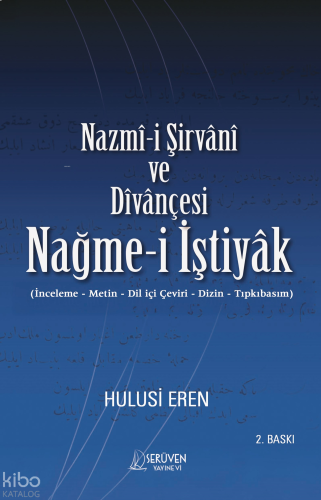 Nazmî-i Şirvânî ve Dîvânçesi Nağme-i İştiyâk;İnceleme - Metin - Dil içi Çeviri - Dizin - Tıpkıbasım