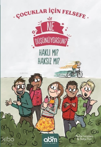 Ne Düşünüyorsun? Haklı mı? Haksız mı? Çocuklar İçin Felsefe