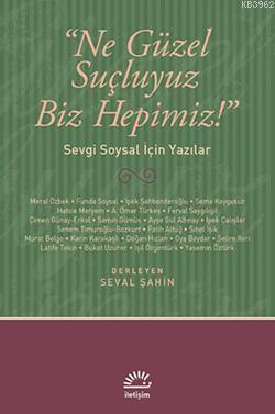 Ne Güzel Suçluyuz Biz Hepimiz!; Sevgi Soysal İçin Yazılar