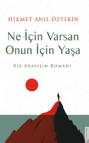 Ne İçin Varsan Onun İçin Yaşa;Bir Arayışın Romanı