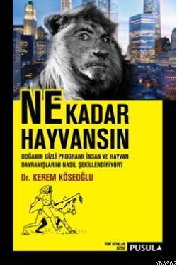 Ne Kadar Hayvansın; Doğanın Gizli Programı İnsan ve Hayvan Davranışlarını Nasıl Şekillendiriyor?