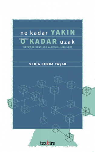 Ne Kadar Yakın O Kadar Uzak; (Network Kentinde Yakınlık İlişkileri)