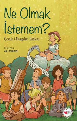 Ne Olmak İstemem?;Çocuk Hikâyeleri Seçkisi