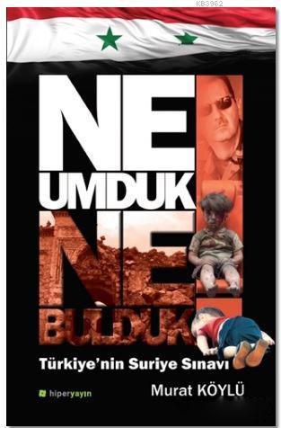 Ne Umduk Ne Bulduk; Türkiye'nin Suriye Sınavı
