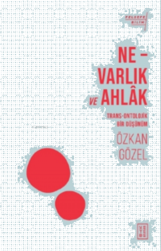 Ne - Varlık ve Ahlak;Trans - Ontolojik Bir Düşünüm