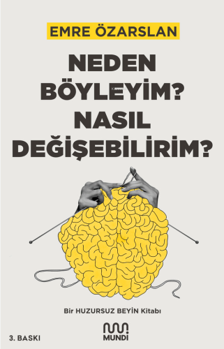 Neden Böyleyim? Nasıl Değişebilirim?;Bir Huzursuz Beyin Kitabı