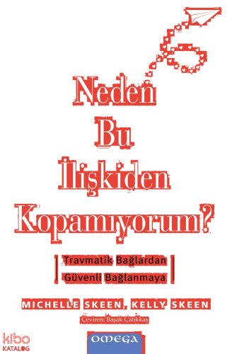Neden Bu İlişkiden Kopamıyorum?;Travmatik Bağlardan Güvenli Bağlanmay