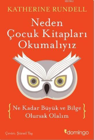 Neden Çocuk Kitapları Okumalıyız; Ne Kadar Büyük ve Bilge Olursak Olalım