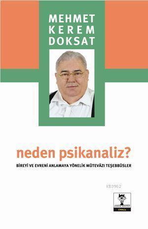 Neden Psikanaliz; Bireyi ve Evreni Anlamaya Yönelik Mütevazi Teşebbüsler