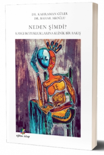 Neden Şimdi;Kaygı Bozuklukluklarına Klinik Bir Bakış