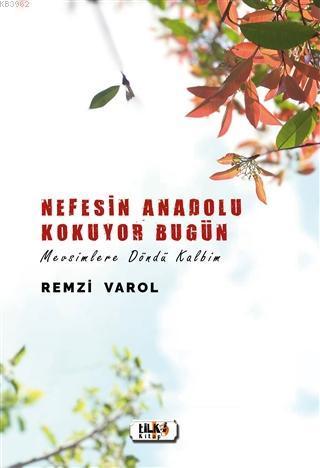 Nefesin Anadolu Kokuyor Bugün; Mevsimlere Döndü Kalbim