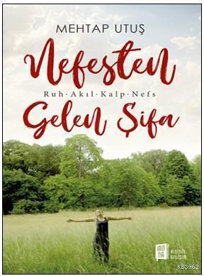 Nefesten Gelen Şifa; Ruh – Akıl – Kalp - Nefs