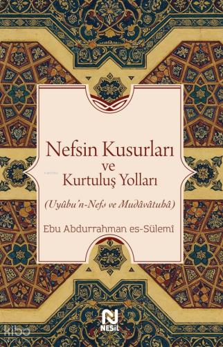 Nefsin Kusurları ve Kurtuluş Yolları;Uyûbu’n-Nefs ve Mudâvâtuhâ