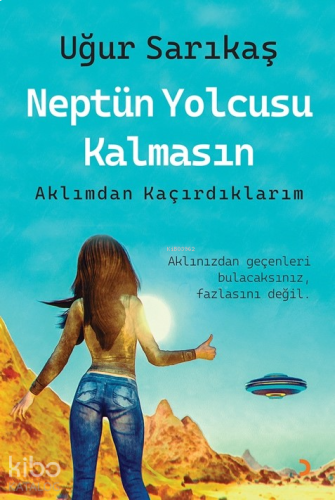 Neptün Yolcusu Kalmasın;Aklımdan Kaçırdıklarım