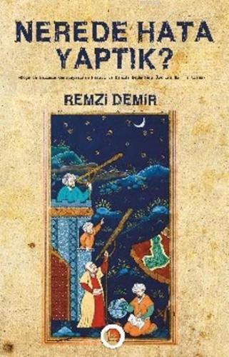 Nerede Hata Yaptık ?; Doğu'da Bilimin Gerileyişinin Haricî ve Dahilî Nedenleri Üzerine Bir Tartışma