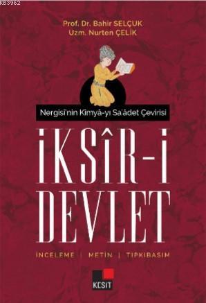 Nergisi'nin Kimya-yı Sa'âdet Çeviris İksir -i Devlet