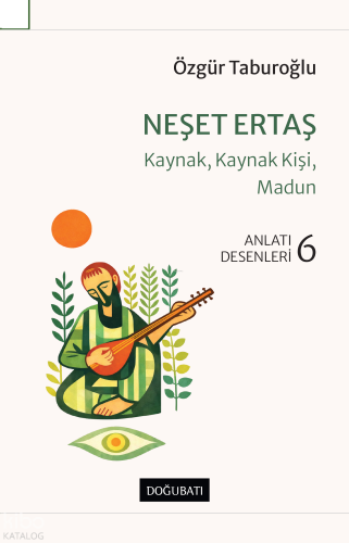 Neşet Ertaş - Kaynak, Kaynak Kişi, Madun;Anlatı Desenleri - 6