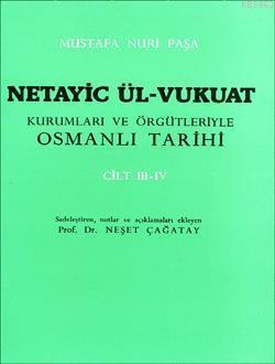 Netayic Ül-Vukuat Kurumları ve Örgütleriyle Osmanlı Tarihi Cilt 3-4; Mustafa Nuri Paşa