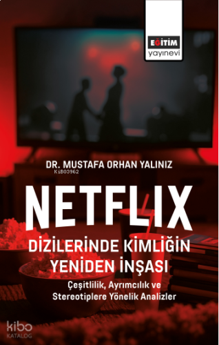 Netflix Dizilerinde Kimliğin Yeniden İnşası;Çeşitlilik, Ayrımcılık ve Stereotiplere Yönelik Analizler