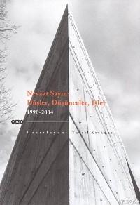 Nevzat Sayın: Düşler Düşünceler İşler 1990-2004