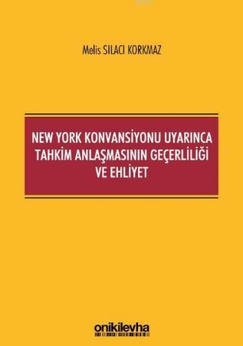 New York Konvansiyonu Uyarınca Tahkim Anlaşmasının Geçerliliği ve Ehliyet