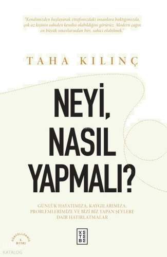 Neyi, Nasıl Yapmalı?;Günlük Hayatımıza, Kaygılarımıza, Problemlerimize ve Bizi Biz Yapan Şeylere Dair Hatırlatmalar