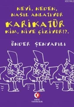 Neyi, Neden, Nasıl Anlatıyor Karikatür Kim, Niye Çiziyor !?..