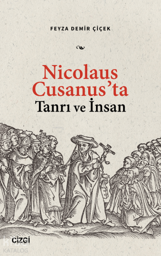 Nicolaus Cusanus’ta Tanrı ve İnsan