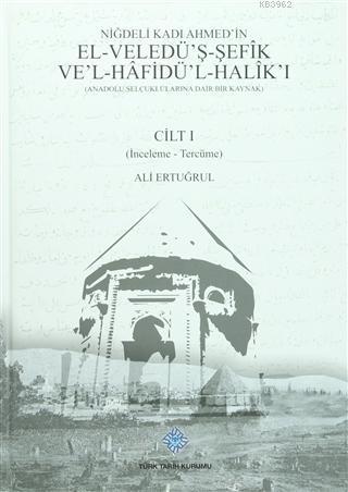 Niğdeli Kadı Ahmed'in El-Veledü'ş-Şefik Ve'l-Hafidü'l-Halik'ı (2 Cilt Takım) (Anadolu Seçuklularına Dair Bir Kaynak)