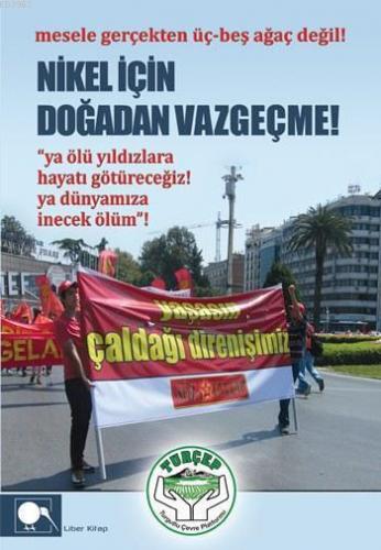 Nikel İçin Doğadan Vazgeçme!; Mesele Gerçekten Üç-Beş Ağaç Değil!