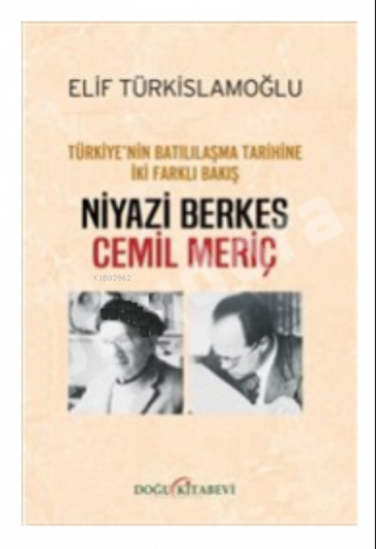 Niyazi Berkes - Cemil Meriç :;Türkiye'nin Batılılaşma Tarihine İki Farklı Bakış
