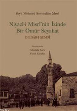 Niyazi-i Mısri'nin İzinde Bir Ömür Seyahat