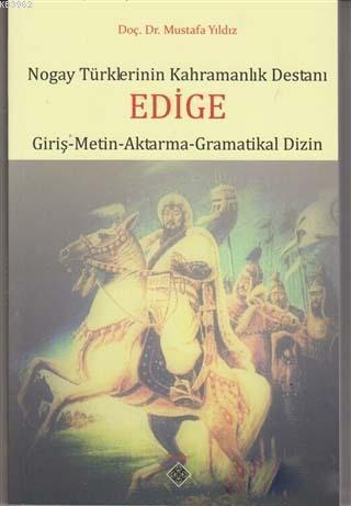 Nogay Türklerinin Kahramanlık Destanı Edige; Giriş - Metin - Aktarma - Gramatikal Dizin