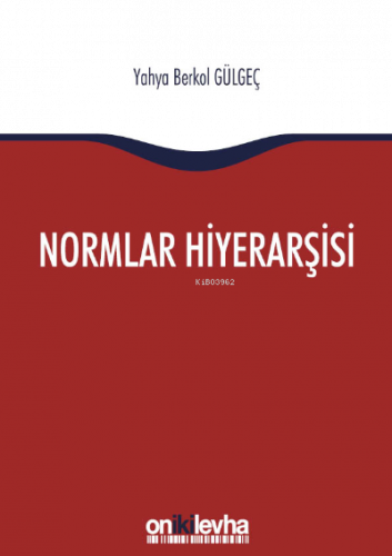 Normlar Hiyerarşisi:; Türk, Alman ve İngiliz Hukuk Sistemlerinde Kural