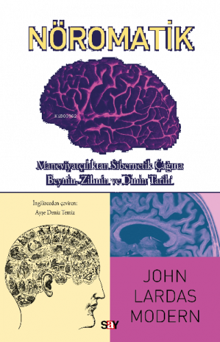 Nöromatik;Maneviyatçılıktan Sibernetik Çağına Beynin, Zihnin ve Dinin Tarihi