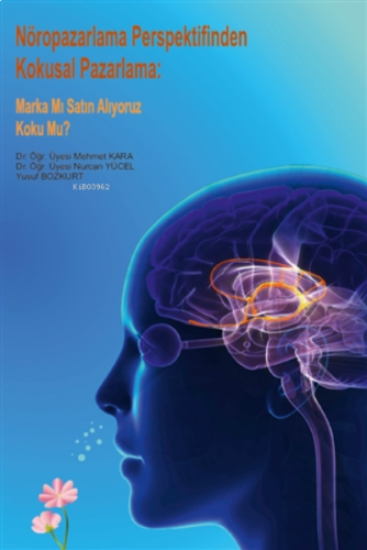 Nöropazarlama Perspektifinden Kokusal Pazarlama Marka Mı Satın Alıyoruz Koku Mu?