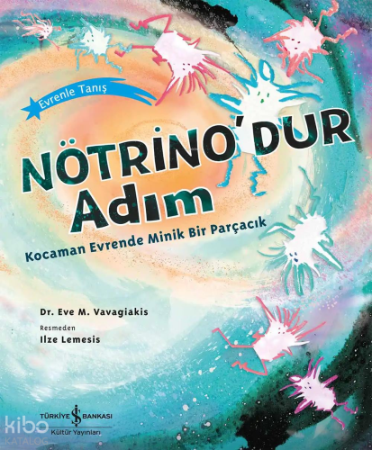 Nötrino’dur Adım ;Kocaman Evrende Minik Bir Parçacık
