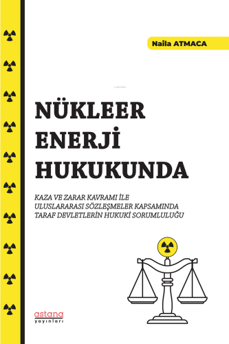 Nükleer Enerji Hukukunda;Kaza ve Zarar Kavramı İle Uluslararası Sözleş