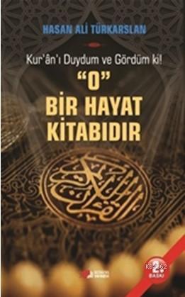 O Bir Hayat Kitabıdır; Kur'an'ı Duydum ve Gördüm ki