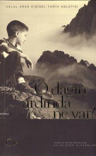 O Dağın Ardında Ne Var?; celal Aras Kişisel tarih Anlatısı