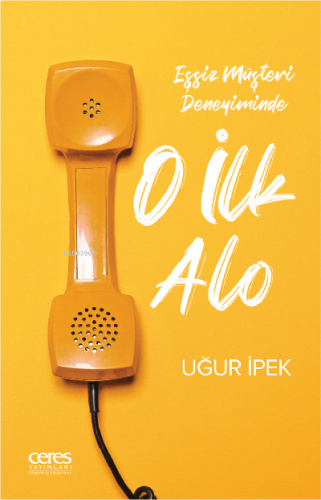 O İlk Alo ;Eşsiz Müşteri Deneyiminde