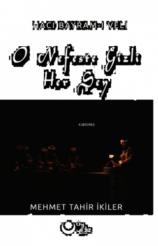 O Nefeste Gizli Herşey;(Hacı Bayram-ı Veli)