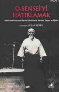 O-Sensei'yi Hatırlamak