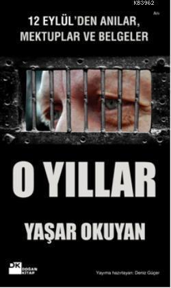 O Yıllar; 12 Eylülden Anılar, Mektuplar ve Belgeler