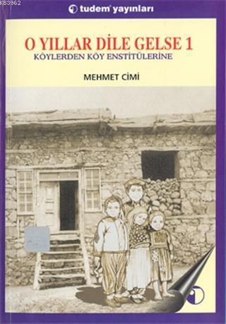 O Yıllar Dile Gelse 1: Köylerden Köy Enstitülerine