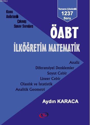 ÖABT İlköğretim Matematik Konu Anlatımlı Çıkmış Sınav Soruları; Tamamı Çözümlü 1237 Soru