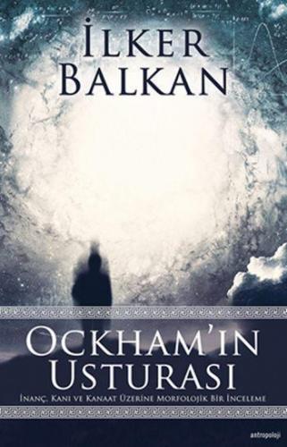 Ockham'ın Usturası; İnanç, Kanı ve Kanaat Üzerine Morfolojik Bir İncel